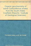 Book Organic geochemistry of some Carboniferous shales from the South Wales Coalfield (Reports / Institute of Geological Sciences) free