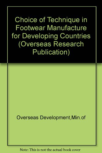 Book The Choice Of Technique In Footwear Manufacture For Developing Countries (overseas Research Publication) free