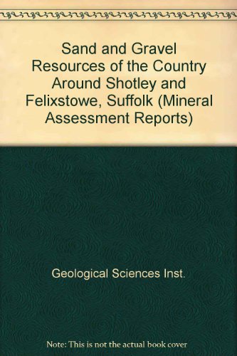 Book Sand and Gravel Resources of the Country Around Shotley and Felixstowe, Suffolk (Mineral Assessment Reports) free