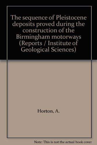 Book NATURAL ENVIRONMENT RESEARCH COUNCIL, INSTITUTE OF GEOLOGICAL SCIENCES, REPORT NO. 74/11: THE SEQUENCE OF PLEISTOCENE DEPOSITS PROVED DURING THE CONSTRUCTION OF THE BIRMINGHAM MOTORWAYS. free