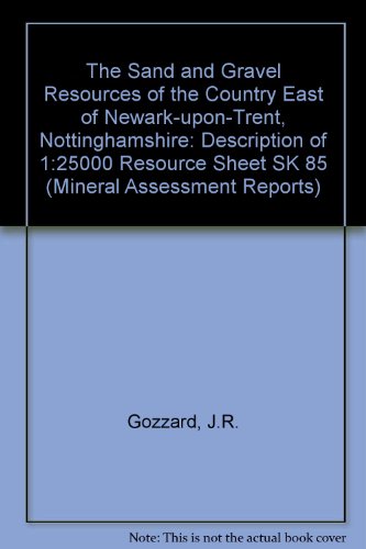 Book The Sand and Gravel Resources of the Country East of Newark Upon Trent, Nottinghamshire: Description of 1/25000 Resource Sheet SK85 (Mineral Assessment Reports) free