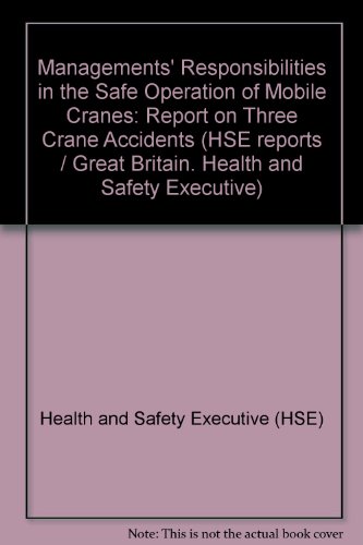 Book Management's Responsibilities in the Safe Operation of Mobile Cranes: Report on Three Crane Accidents free
