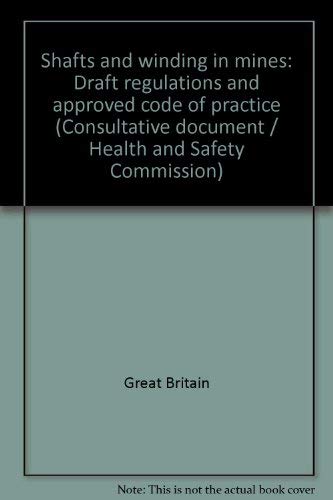 Book Shafts And Winding In Mines: Draft Regulations And Approved Code Of Practice (consultative Document / Health And Safety Commission) free