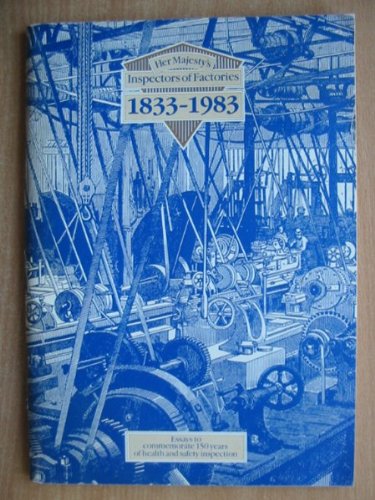 Book Her Majesty's Inspectors of Factories, 1833-1983: Essays to commemorate 150 years of health and safety inspection free