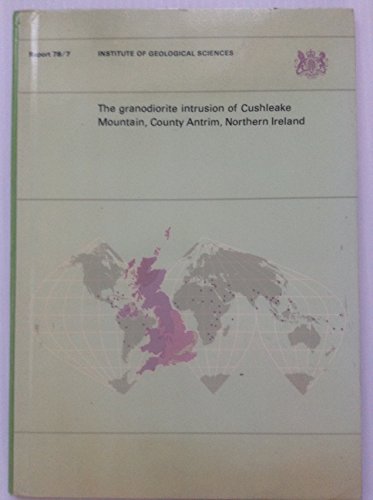 Book The Granodiorite Intrusion Of Cushleake Mountain, County Antrim, Northern Ireland (reports / Institute Of Geological Sciences) free