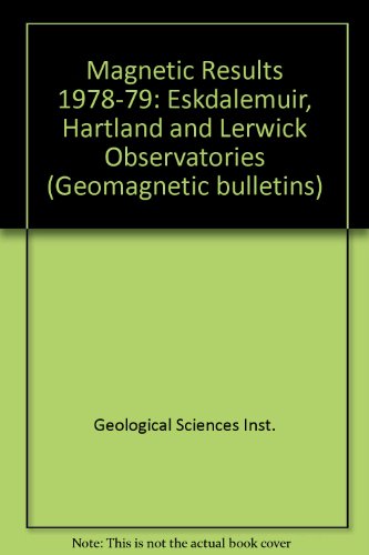 Book Magnetic Results, 1978-79: Eskdalemuir, Hartland And Lerwick Observatories (geomagnetic Bulletins) free