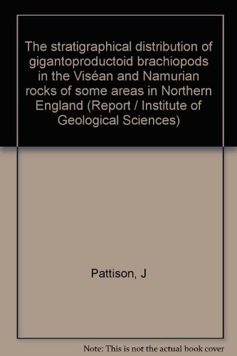 Book The Stratigraphical Distribution Of Gigantoproductoid Brachiopods In The Viséan And Namurian Rocks Of Some Areas In Northern England (report / Institute Of Geological Sciences) free