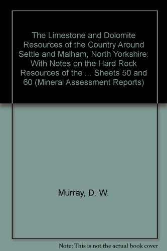 Book The Limestone and Dolomite Resources of the Country Around Settle and Malham, North Yorkshire: with Notes on the Hard Rock Resources of the ... Sheets 50 and 60 (Mineral Assessment Reports) free
