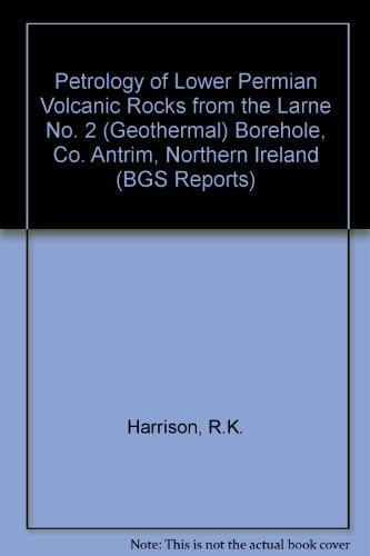 Book Petrology Of Lower Permian Volcanic Rocks From The Larne No. 2 (geothermal) Borehole, Co. Antrim, Northern Ireland (bgs Report) free