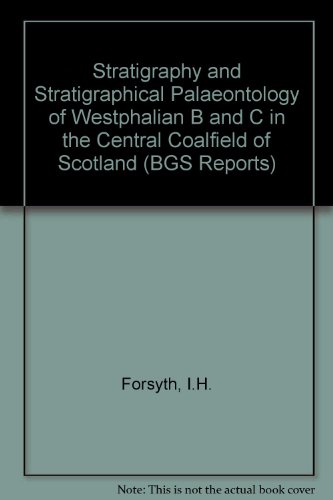 Book Stratigraphy And Stratigraphical Palaeontology Of Westphalian B And C In The Central Coalfield Of Scotland (bgs Report) free