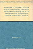 Book Limestones of the Peak: a Guide to the Limestone and Dolomite Resources of the Peak District of Derbyshire and Staffordshire: Mineral Assessment Reports free