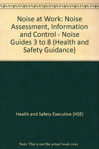 Book Noise at Work: Noise Assessment, Information and Control. Noise Guides 3-8 (HS(G)56) free