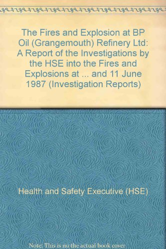 Book The Fires And Explosion At Bp Oil (grangemouth) Refinery Ltd: A Report Of The Investigations By The Hse Into The Fires And Explosions At ... And 11 June 1987 (investigation Reports) free