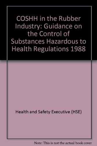Book Coshh In The Rubber Industry: Guidance On The Control Of Substances Hazardous To Health Regulations 1988 free