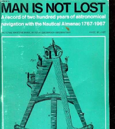 Book Man Is Not Lost: A Record Of Two Hundred Years Of Astronomical Navigation With The Nautical Almanac 1767-1967 free