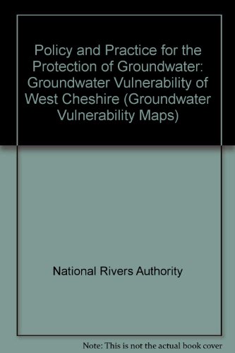 Book Policy and Practice for the Protection of Groundwater: Groundwater Vulnerability of West Cheshire (Groundwater Vulnerability Maps) free