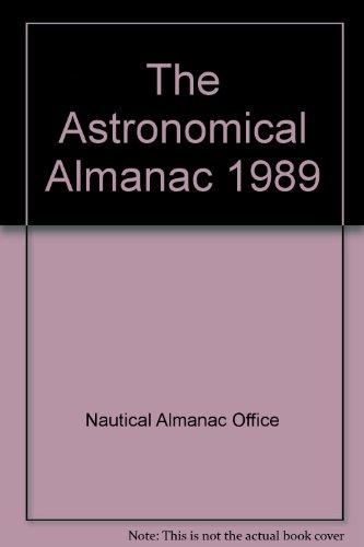Book THE ASTRONOMICAL ALMANAC FOR THE YEAR 1989: Data for Astronomy, Space Sciences, Geodesy, Surveying, Navigation and other applications. free