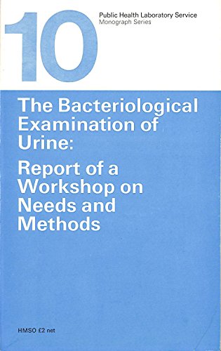 Book The bacteriological examination of urine: Report of a Workshop on Needs and Methods (Monograph series - Public Health Laboratory Service ; no. 10) free