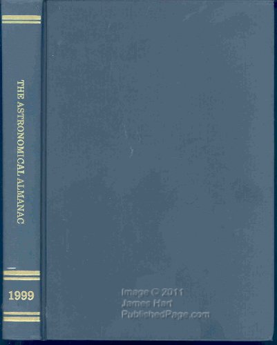 Book Astronomical Almanac For The Year 1999: Data For Astronomy,space Sciences, Geodesy, Surveying, Navigation And Otherapplications free