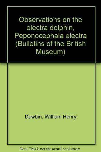 Book Observations On The Electra Dolphin, Peponocephala Electra, (bulletins Of The British Museum) free
