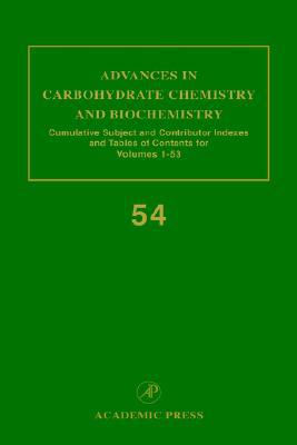 Book Advances in Carbohydrate Chemistry and Biochemistry: Cumulative Subject and Author Indexes, and Tables of Contents (Volume 54) (Advances in Carbohydrate Chemistry and Biochemistry, Volume 54) free