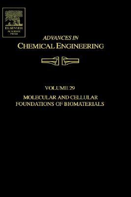 Book Advances in Chemical Engineering: Molecular and Cellular Foundations of Biomaterials (Volume 29) (Advances in Chemical Engineering, Volume 29) free