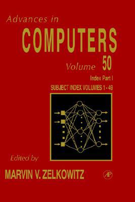 Book Cumulative Subject and Author Indexes for Volumes1-49, Part I (Volume 50) (Advances in Computers, Volume 50) free