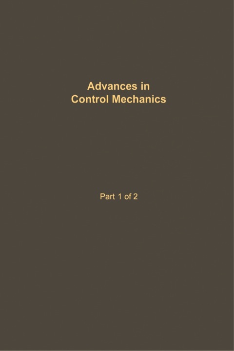 Book Control and Dynamic Systems V34: Advances in Control Mechanics Part 1 of 2: Advances in Theory and Applications free