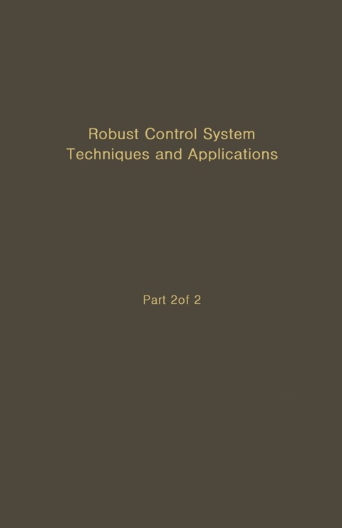 Book Control and Dynamic Systems V51: Robust Control System Techniques and Applications: Advances in Theory and Applications (Control & Dynamic Systems) free
