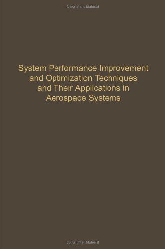 Book System Performance Improvement and Optimization Techniques and Their Applications in Aerospace Systems (Control & Dynamic Systems) free