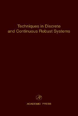 Book Techniques in Discrete and Continuous Robust Systems: Advances in Theory and Applications (Volume 74) (Control and Dynamic Systems, Volume 74) free