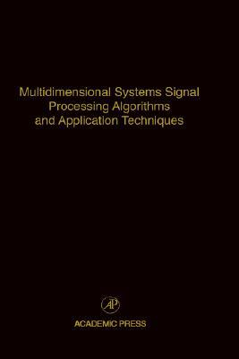 Book Multidimensional Systems Signal Processing Algorithms and Application Techniques: Advances in Theory and Applications (Volume 77) (Control and Dynamic Systems, Volume 77) free