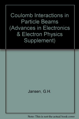 Book Coulomb Interactions In Particle Beams (advances In Electronics & Electron Physics Supplement) free