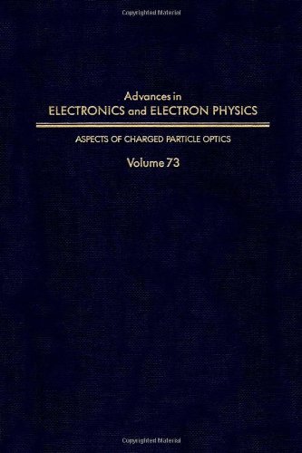 Book Advances in Electronics and Electron Physics, Volume 73: Aspects of Charged Particle Optics (Advances in Imaging and Electron Physics) free
