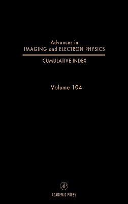 Book Complete Subject and Author Index, Including Supplements (Volume 104) (Advances in Imaging and Electron Physics, Volume 104) free