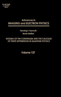 Book Advances in Imaging and Electron Physics: Dogma of the Continuum and the Calculus of Finite Differences in Quantum Physics free