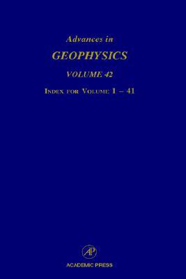 Book Advances in Geophysics: Index for Volumes 1-41 (Volume 42) (Advances in Geophysics, Volume 42) free