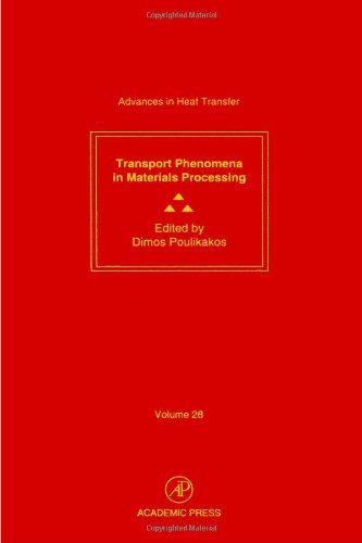Book Advances in Heat Transfer: Transport Phenomena in Materials Processing (Advances in Heat Transfer, 28) free