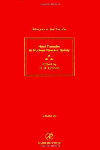 Book Nuclear Reactor Safety, Volume 29: Volume 29: Heat Transfer in Nuclear Reactor Safety (Advances in Heat Transfer) free