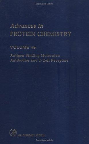 Book Antigen Binding Molecules: Antibodies and T-Cell Receptors (Volume 49) (Advances in Protein Chemistry, Volume 49) free