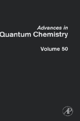 Book Advances in Quantum Chemistry: Response Theory and Molecular Properties (Volume 50) (Advances in Quantum Chemistry, Volume 50) free