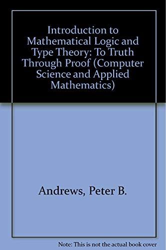 Book Introduction to Mathematical Logic and Type Theory. To Truth Through Proof (Computer Science & Applied Mathematics) free