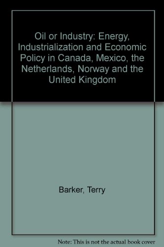 Book Oil or Industry: Energy, Industrialization and Economic Policy in Canada, Mexico, the Netherlands, Norway and the United Kingdom free