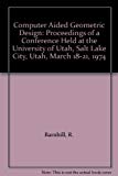 Book Computer Aided Geometric Design: Proceedings of a Conference Held at the University of Utah, Salt Lake City, Utah, March 18-21, 1974 free