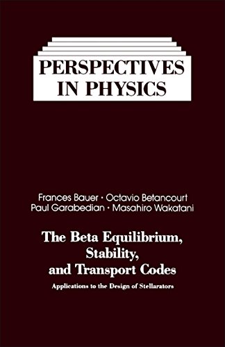 Book The Beta Equilibrium, Stability, And Transport Codes: Applications To The Design Of Stellarators (perspectives In Physics) free
