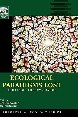 Book Ecological Paradigms Lost: Routes of Theory Change (Theoretical Ecology) free