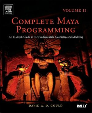 Book Complete Maya Programming Volume II: An In-depth Guide to 3D Fundamentals, Geometry, and Modeling (Volume 2) (The Morgan Kaufmann Series in Computer Graphics, Volume 2) free