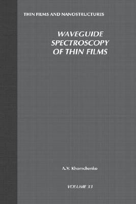 Book Waveguide Spectroscopy of Thin Films (Volume 33) (Thin Films and Nanostructures, Volume 33) free