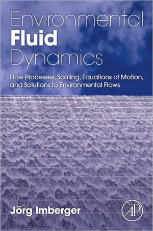 Book Environmental Fluid Dynamics: Flow Processes, Scaling, Equations of Motion, and Solutions to Environmental Flows free
