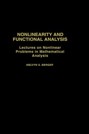 Book Nonlinearity and Functional Analysis: Lectures on Nonlinear Problems in Mathematical Analysis (Pure and Applied Mathematics, a Series of Monographs and Tex) free